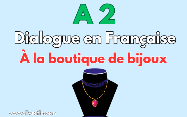 Dialogue à la boutique de bijoux – Niveau A2 : Apprenez le vocabulaire pour faire des achats en français