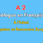 Dialogue à l’hôtel : Réception et Rencontre Surprise – Niveau A2 Français